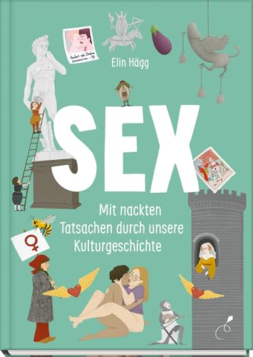 Sex: Mit nackten Tatsachen durch unsere Kulturgeschichte von Klett Kinderbuch