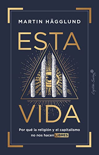 Esta vida: Por qué la religión y el capitalismo no nos hacen libres (Ensayo)