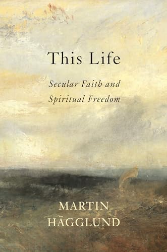 This Life: Secular Faith and Spiritual Freedom