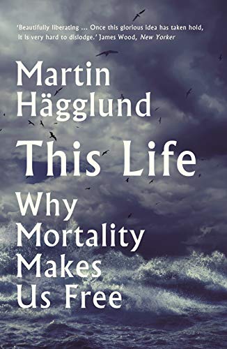 This Life: Why Mortality Makes Us Free von Profile Books