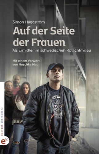 Auf der Seite der Frauen: Als Ermittler im schwedischen Rotlichtmilieu von Wortschatz, Edition