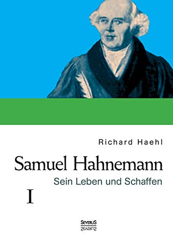 Samuel Hahnemann: Sein Leben und Schaffen. Bd. 1