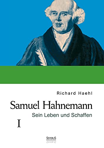 Samuel Hahnemann: Sein Leben und Schaffen. Bd. 1 von Severus