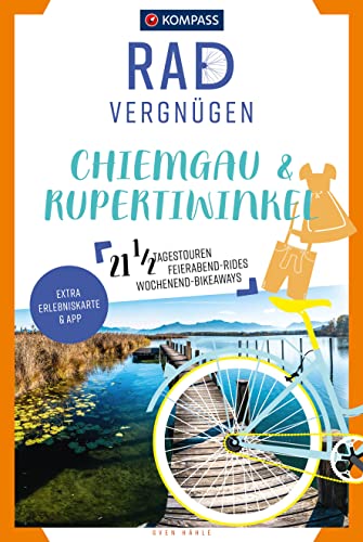 KOMPASS Radvergnügen Chiemgau & Rupertiwinkel: 21 1/2 Feierabend-Rides, Tagestouren & Wochenend-Bikeaways von Kompass