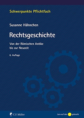 Rechtsgeschichte: Von der Römischen Antike bis zur Neuzeit (Schwerpunkte Pflichtfach) von C.F. Müller