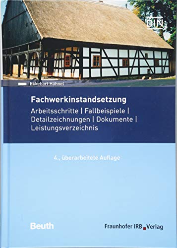 Fachwerkinstandsetzung: Arbeitsschritte - Fallbeispiele - Detailzeichnungen - Dokumente - Leistungsverzeichnis (DIN Media Praxis)