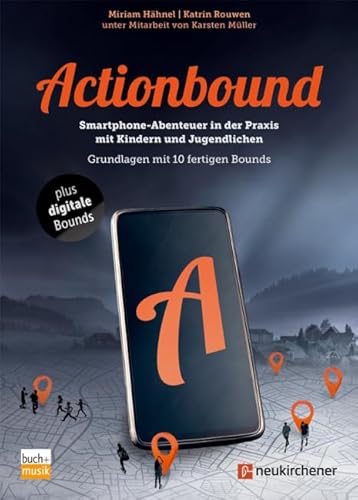 Actionbound: Smartphone-Abenteuer in der Praxis mit Kindern und Jugendlichen - Grundlagen mit 10 fertigen Bounds von Praxisverlag buch+musik bm gGmbH