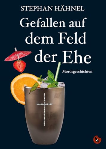 Gefallen auf dem Feld der Ehe: Mordsgeschichten