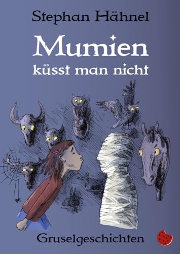 Mumien küsst man nicht: Fantastische Gruselgeschichten von periplaneta