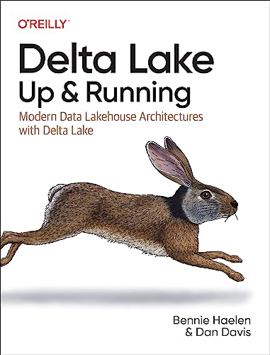 Delta Lake: Up and Running: Modern Data Lakehouse Architectures with Delta Lake