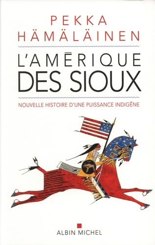 L'Amérique des sioux: Nouvelle histoire d'une puissance indigène