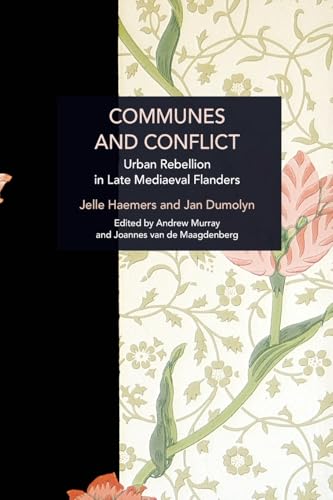 Communes and Conflict: Urban Rebellion in Late Medieval Flanders (Historical Materialism) Communes and Conflict: Urban Rebellion in Late Medieval Flanders (Historical Materialism) von Haymarket Books