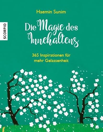 Die Magie des Innehaltens 365 Inspirationen für mehr Gelassenheit von Scorpio Verlag