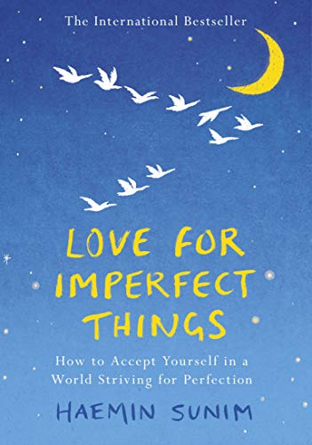 Love for Imperfect Things: How to Accept Yourself in a World Striving for Perfection