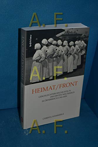 Heimat/Front: Geschlechtergeschichte/n des Ersten Weltkriegs in Österreich-Ungarn