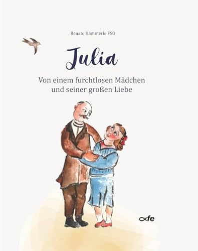Julia: Von einem furchtlosen Mädchen und seiner großen Liebe von Fe-Medienverlags GmbH