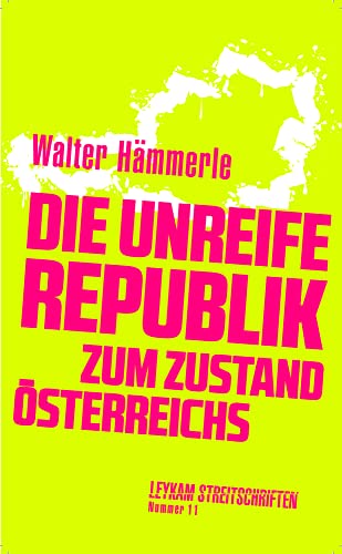 Die unreife Republik – Zum Zustand Österreichs: Leykam Streitschriften von Leykam