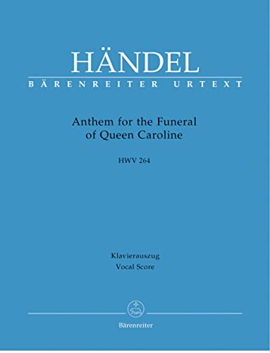 Anthem for the Funeral of Queen Caroline HWV 264. Klavierauszug Anthem for the Funeral of Queen Caroline HWV 264. Klavierauszug