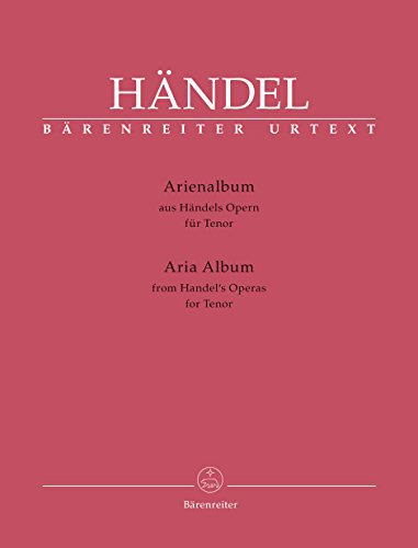 Arienalbum aus Händels Opern, für Tenor und Klavier. Opernarien für Tenor und Klavier: Basierend auf den Klavierauszügen nach dem Urtext der ... Arientexte mit englisch-deutscher Übersetzung Arienalbum aus Händels Opern, für Tenor und Klavier. Opernarien für Tenor und Klavier: Basierend auf den Klavierauszügen nach dem Urtext der ... Arientexte mit englisch-deutscher Übersetzung