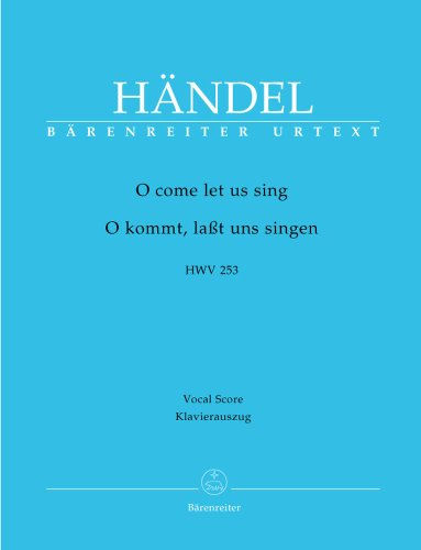 O kommt, lasst uns singen HWV 253. Für Soli, Chor und Orchester: Mit singbarer deutscher Übersetzung O kommt, lasst uns singen HWV 253. Für Soli, Chor und Orchester: Mit singbarer deutscher Übersetzung