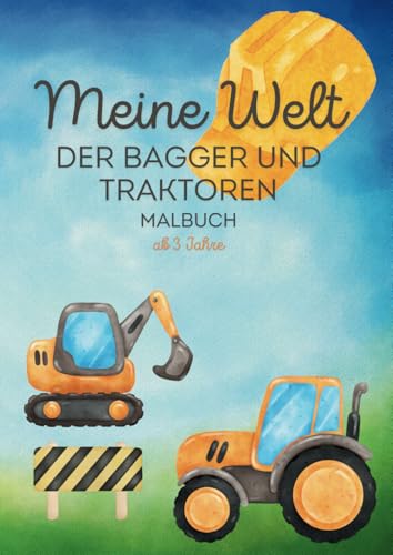 Malbuch - Meine Welt der Bagger und Traktoren: Für Kinder ab 3 Jahren - Entdecke die Welt der Bagger und Traktoren zum Ausmalen A4 von Independently published
