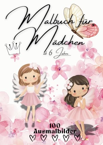 Malbuch für Mädchen ab 6 Jahre: / 100 Motive zum Ausmalen und genießen - Das Geschenk für kleine kreative Köpfe mit Prinzessinnen, Feen und mehr……A4 Größe von Independently published