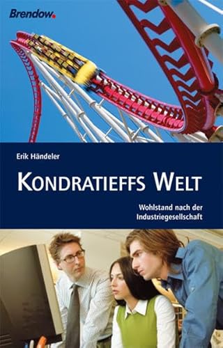 Kondratieffs Welt: Wohlstand nach der Industriegesellschaft