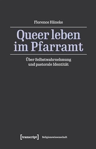 Queer leben im Pfarramt: Über Selbstwahrnehmung und pastorale Identität (Religionswissenschaft) von transcript