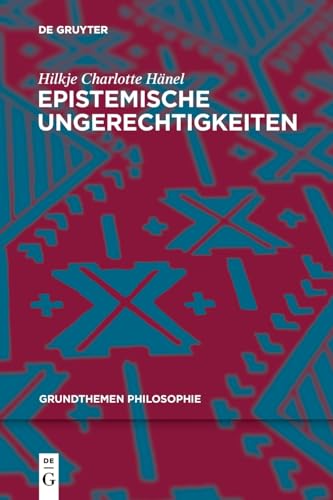Epistemische Ungerechtigkeiten (Grundthemen Philosophie) von De Gruyter