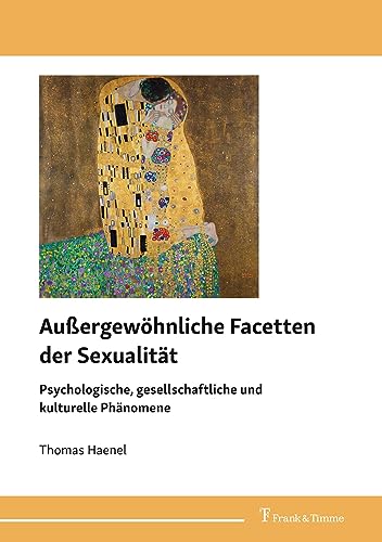 Außergewöhnliche Facetten der Sexualität: Psychologische, gesellschaftliche und kulturelle Phänomene Außergewöhnliche Facetten der Sexualität: Psychologische, gesellschaftliche und kulturelle Phänomene