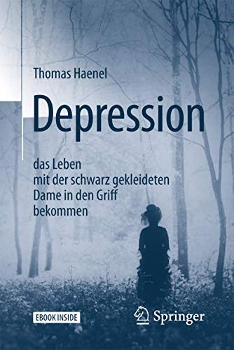 Depression – das Leben mit der schwarz gekleideten Dame in den Griff bekommen: Mit E-Book von Springer