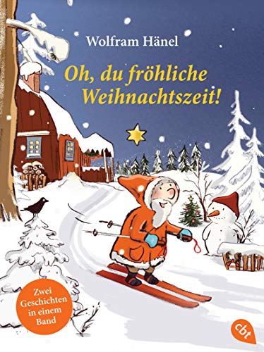Oh, du fröhliche Weihnachtszeit!: Doppelband: Wie der Weihnachtsmann beinahe das Weihnachtsfest verpasste / Schöne Weihnachten, kleiner Schneemann von cbt