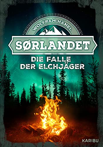 Sørlandet – Die Falle der Elchjäger: Spannender Abenteuerroman ab 11 Jahren über das Überleben in der Wildnis von KARIBU