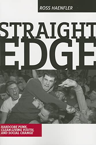 Straight Edge: Hardcore Punk, Clean-Living Youth, and Social Change von Rutgers University Press