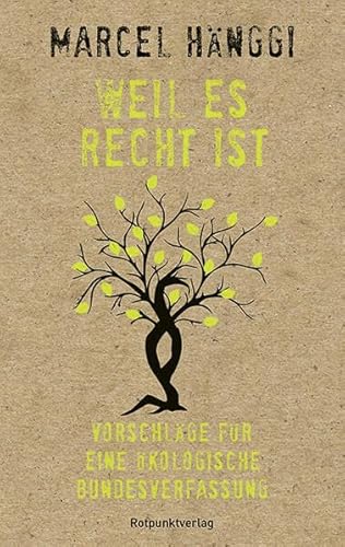 Weil es Recht ist: Vorschläge für eine ökologische Bundesverfassung von Rotpunktverlag