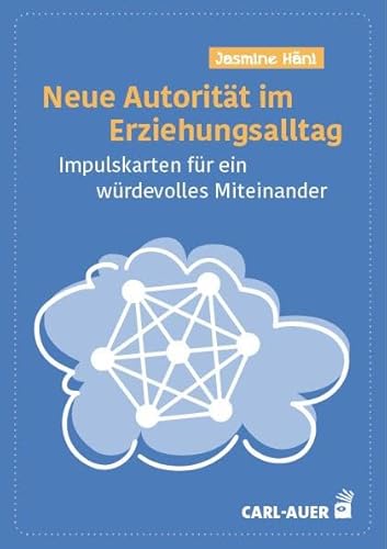 Neue Autorität im Erziehungsalltag: Impulskarten für ein würdevolles Miteinander von Carl-Auer Verlag GmbH