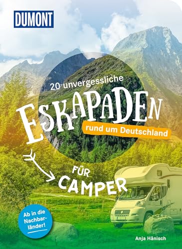 20 unvergessliche Eskapaden rund um Deutschland - Für Camper: Ab in die Nachbarländer! (DuMont Eskapaden) von DUMONT REISEVERLAG