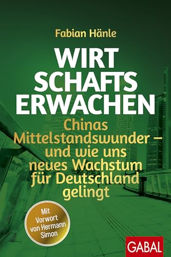 Wirtschaftserwachen: Chinas Mittelstandswunder – und wie uns neues Wachstum für Deutschland gelingt (Dein Business)