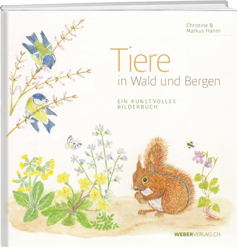 Tiere in Wald und Bergen: Ein kunstvolles Bilderbuch von Weber Verlag AG