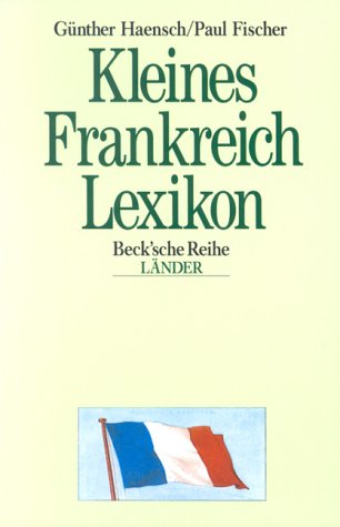 Kleines Frankreich-Lexikon: Wissenswertes über Land und Leute von C.H.Beck