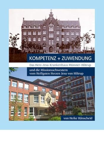 Kompetenz und Zuwendung: Das Herz-Jesu Krankenhaus Münster-Hiltrup und die Missionsschwestern vom Heiligsten Herzen Jesu von Hiltrup von Aschendorff