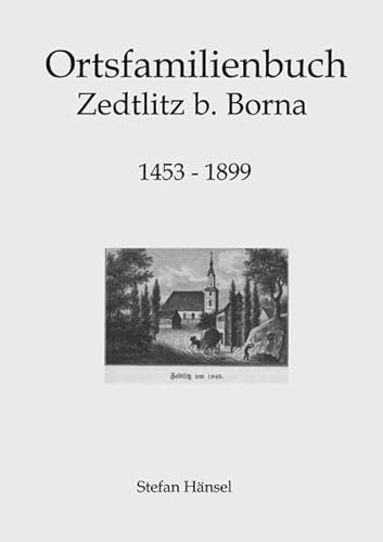 Ortsfamilienbuch Zedtlitz b. Borna 1453-1899 Ortsfamilienbuch Zedtlitz b. Borna 1453-1899