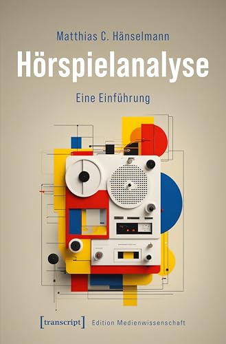 Hörspielanalyse: Eine Einführung (Edition Medienwissenschaft) von Transcript Verlag