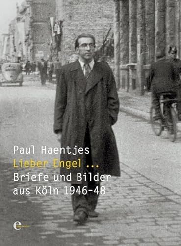 Lieber Engel...: Briefe aus Köln 1946-1948 von Edel Books - ein Verlag der Edel Verlagsgruppe