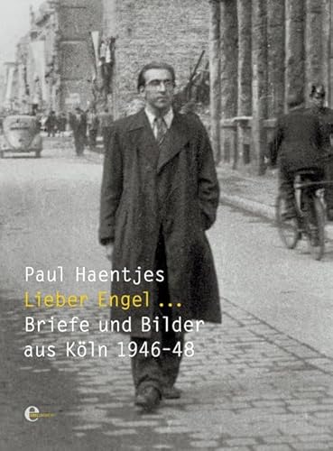 Lieber Engel...: Briefe aus Köln 1946-1948