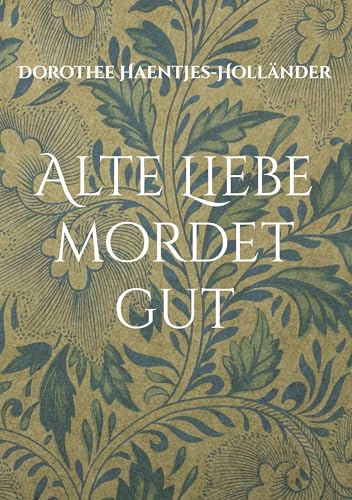 Alte Liebe mordet gut: Ein Gartenkrimi
