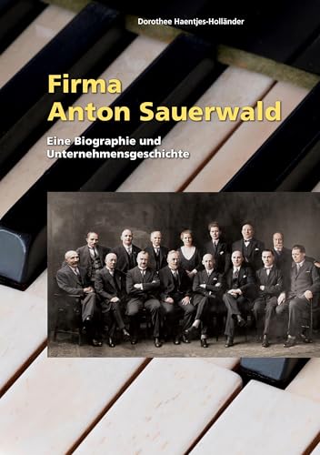 Firma Anton Sauerwald: Eine Biographie und Unternehmensgeschichte von BoD – Books on Demand