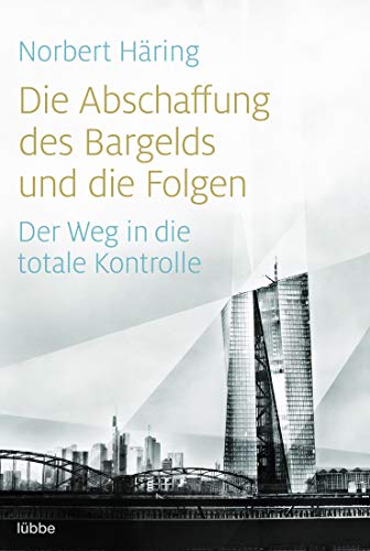 Die Abschaffung des Bargelds und die Folgen: Der Weg in die totale Kontrolle Die Abschaffung des Bargelds und die Folgen: Der Weg in die totale Kontrolle