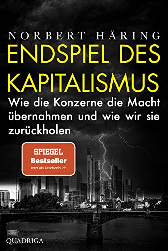 Endspiel des Kapitalismus: Wie die Konzerne die Macht übernahmen und wie wir sie zurückholen