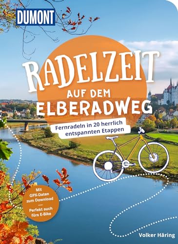 DuMont Radelzeit auf dem Elberadweg: Fernradeln in 20 herrlich entspannten Etappen